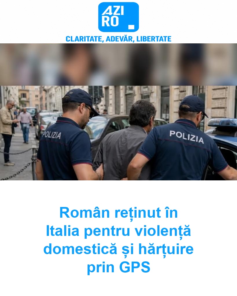 Român reținut în Italia pentru violență domestică și hărțuire prin GPS