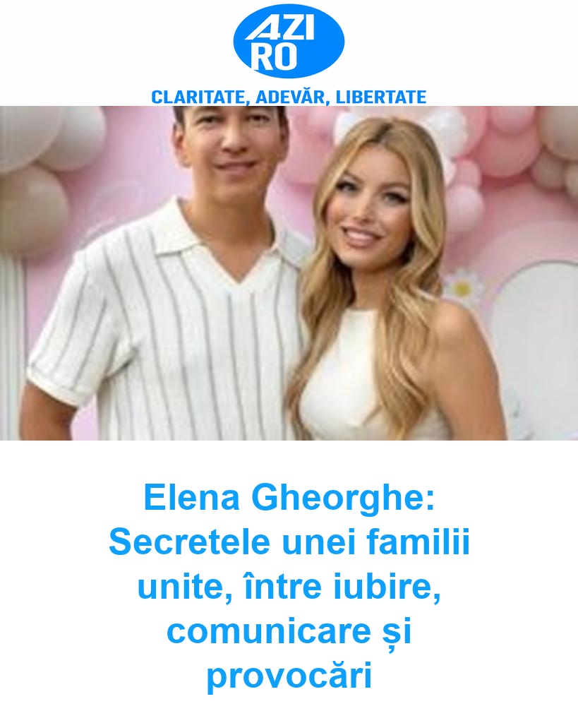 Elena Gheorghe: Secretele unei familii unite, între iubire, comunicare și provocări