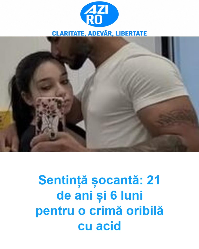 Sentință șocantă: 21 de ani și 6 luni pentru o crimă oribilă cu acid