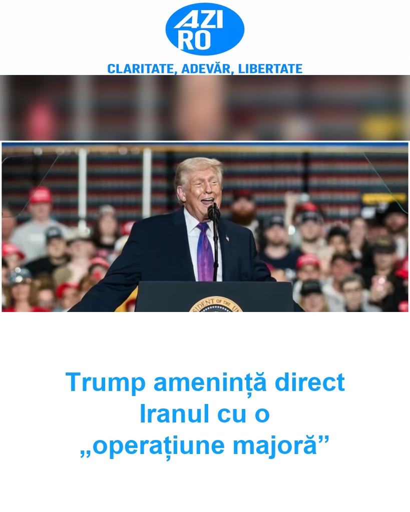 Trump amenință direct Iranul cu o „operațiune majoră”