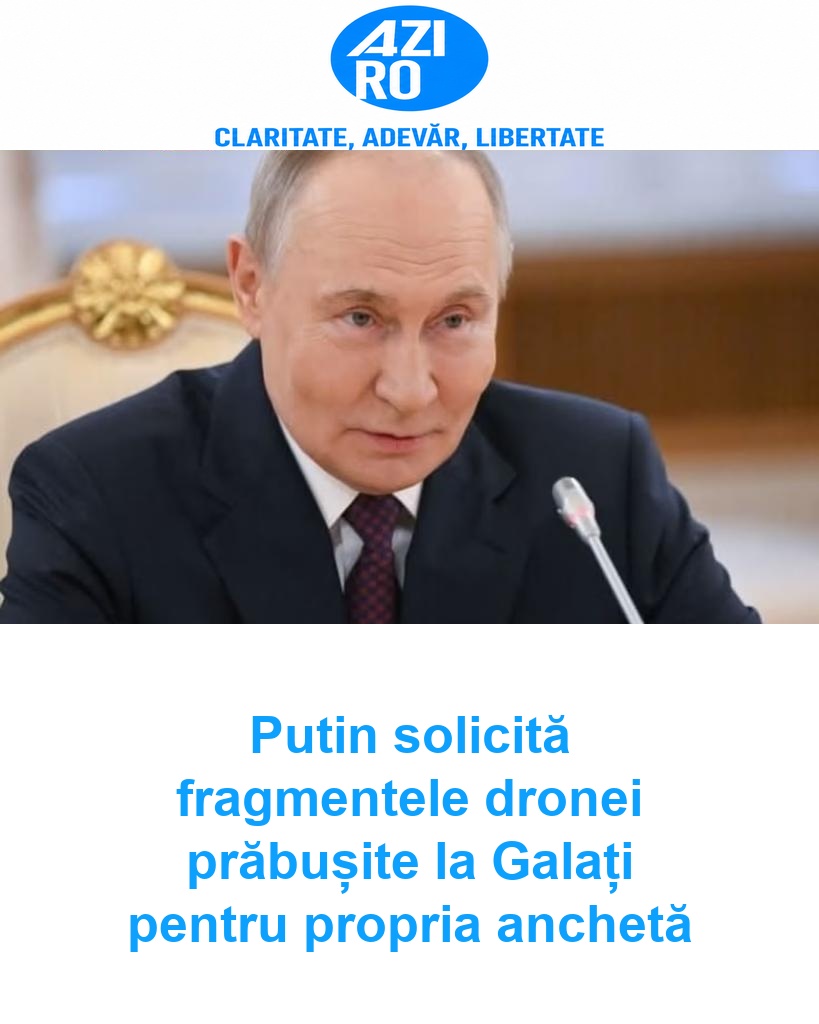 Putin solicită fragmentele dronei prăbușite la Galați pentru propria anchetă
