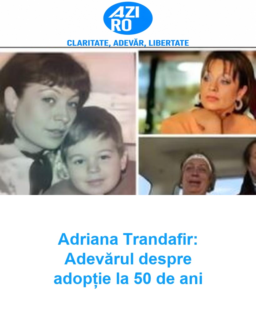 Adriana Trandafir: Adevărul despre adopție la 50 de ani