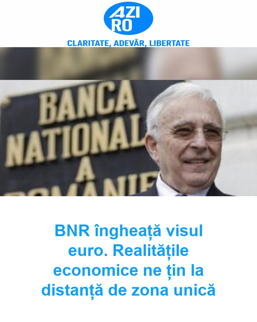 BNR îngheață visul euro. Realitățile economice ne țin la distanță de zona unică