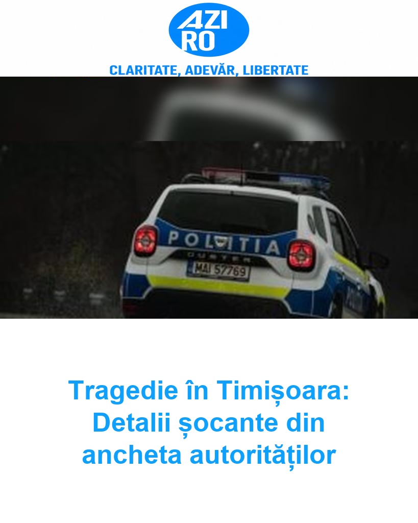 Tragedie în Timișoara: Detalii șocante din ancheta autorităților