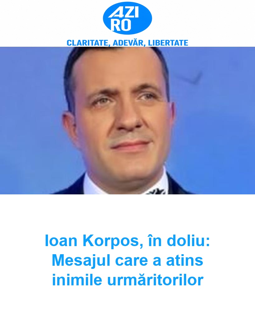 Ioan Korpos, în doliu: Mesajul care a atins inimile urmăritorilor