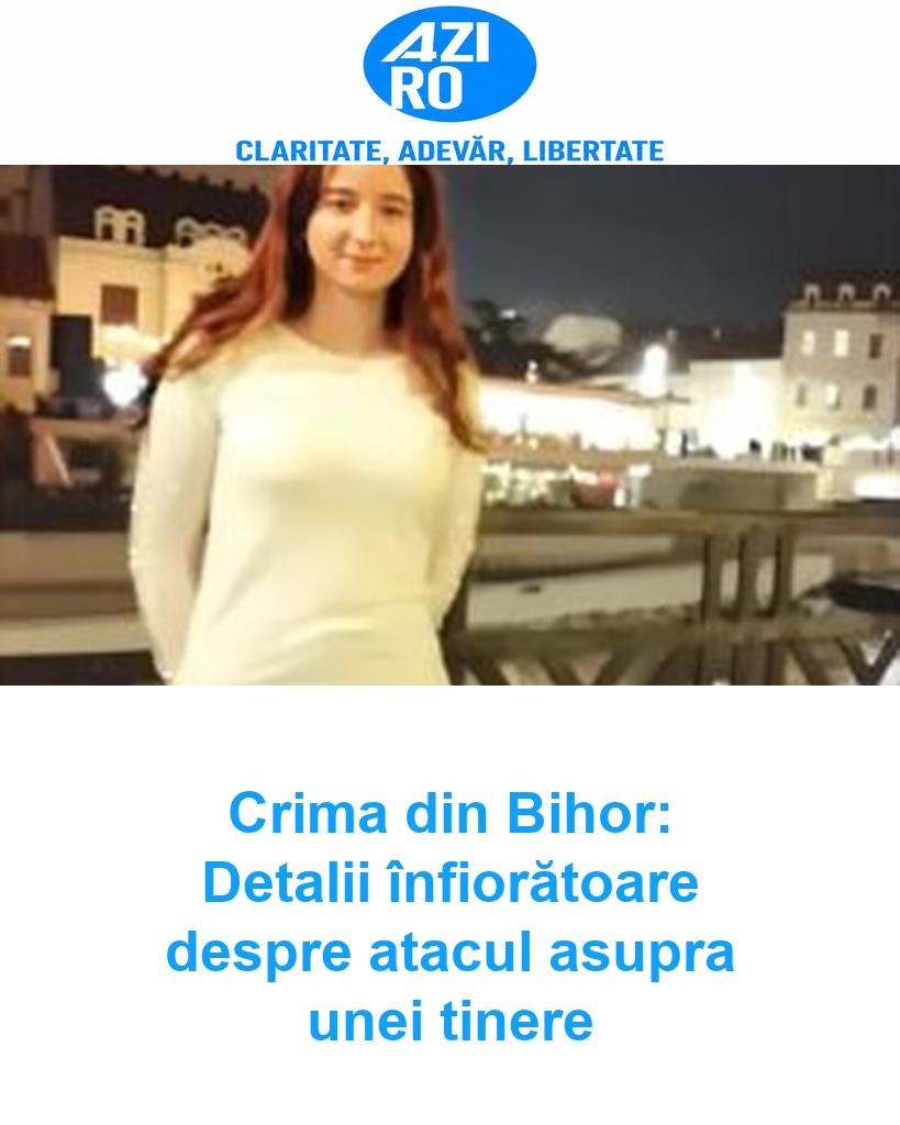 Crima din Bihor: Detalii înfiorătoare despre atacul asupra unei tinere
