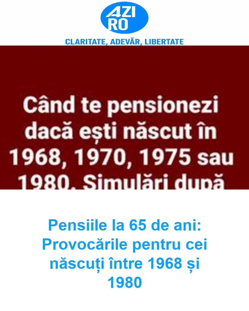 Pensiile la 65 de ani: Provocările pentru cei născuți între 1968 și 1980