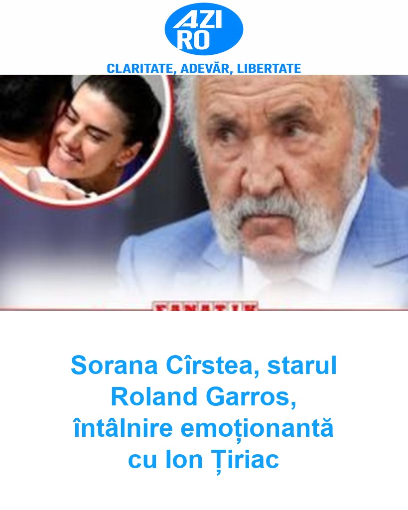Sorana Cîrstea, starul Roland Garros, întâlnire emoționantă cu Ion Țiriac