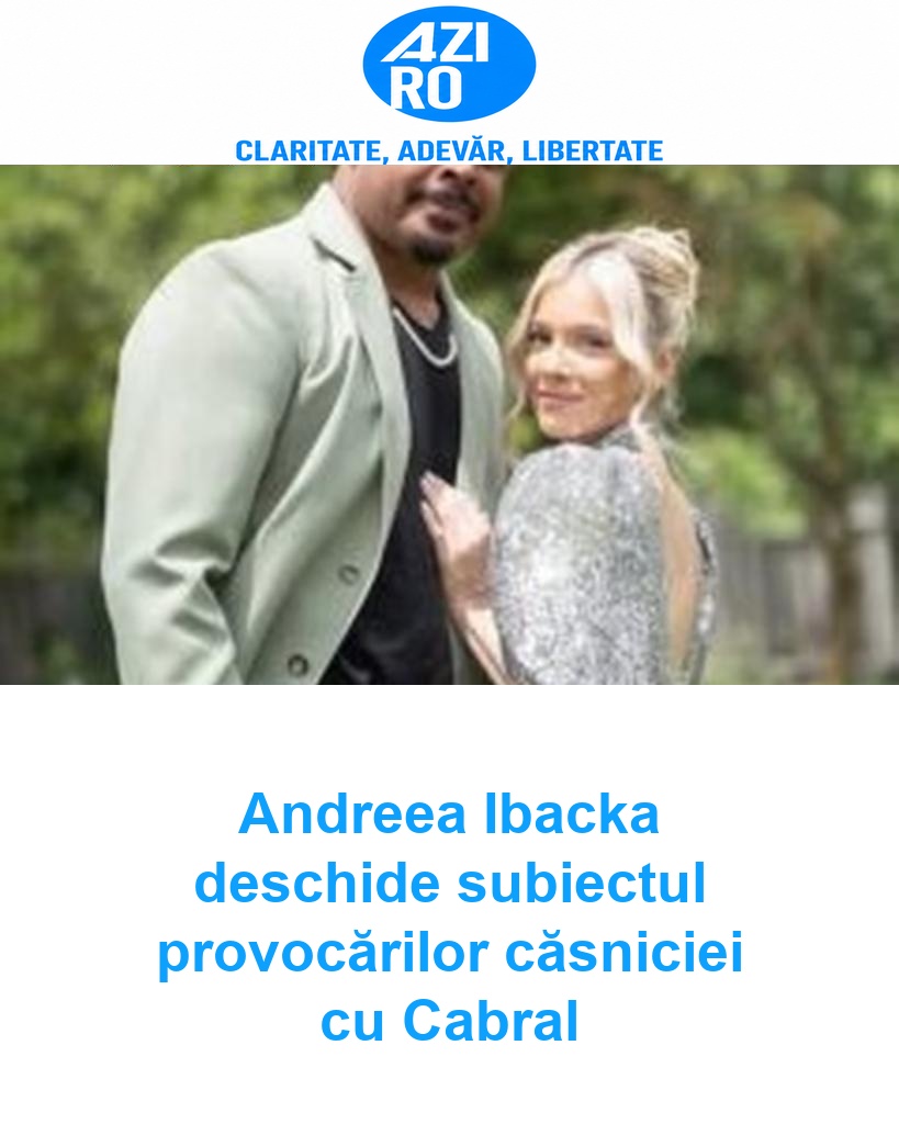 Andreea Ibacka deschide subiectul provocărilor căsniciei cu Cabral