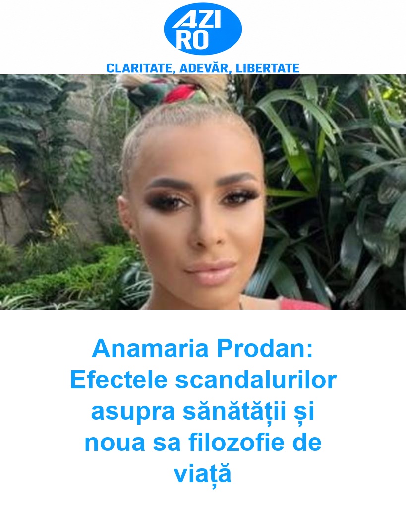 Anamaria Prodan: Efectele scandalurilor asupra sănătății și noua sa filozofie de viață