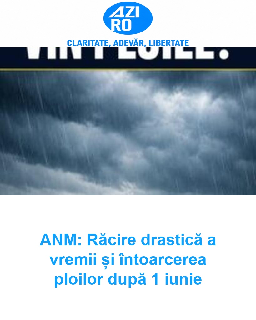 ANM: Răcire drastică a vremii și întoarcerea ploilor după 1 iunie