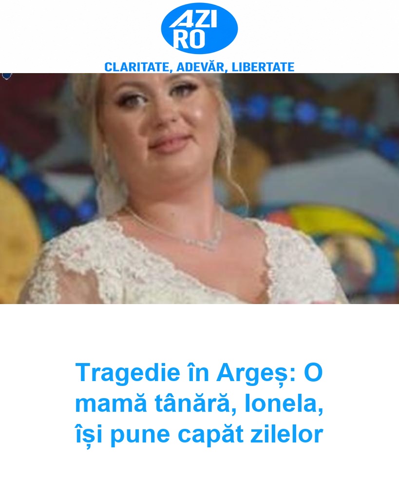 Tragedie în Argeș: O mamă tânără, Ionela, își pune capăt zilelor