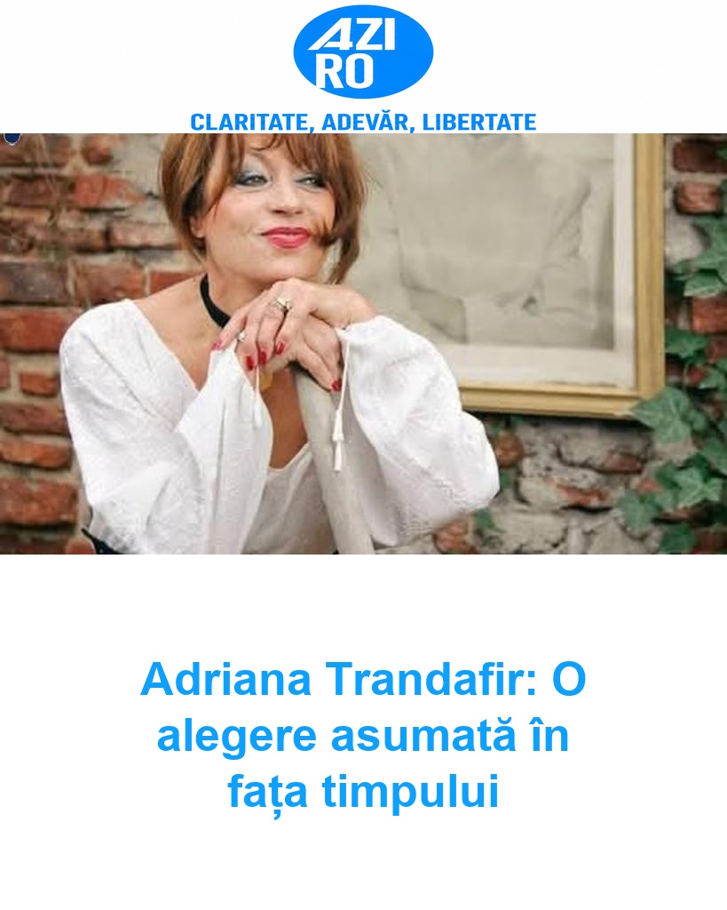 Adriana Trandafir: O alegere asumată în fața timpului