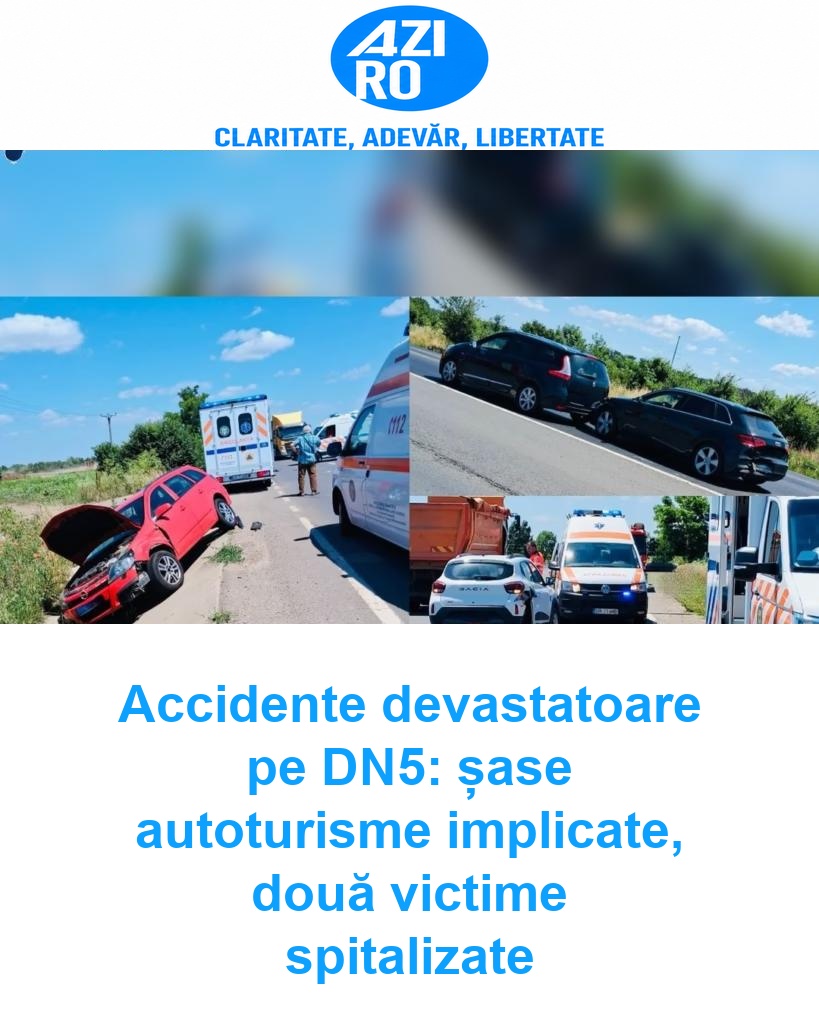 Accidente devastatoare pe DN5: șase autoturisme implicate, două victime spitalizate
