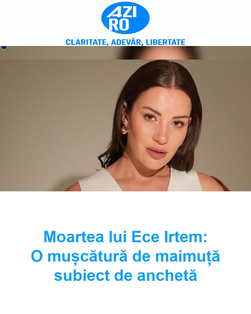 Moartea lui Ece Irtem: O mușcătură de maimuță subiect de anchetă