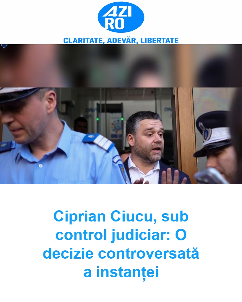 Ciprian Ciucu, sub control judiciar: O decizie controversată a instanței