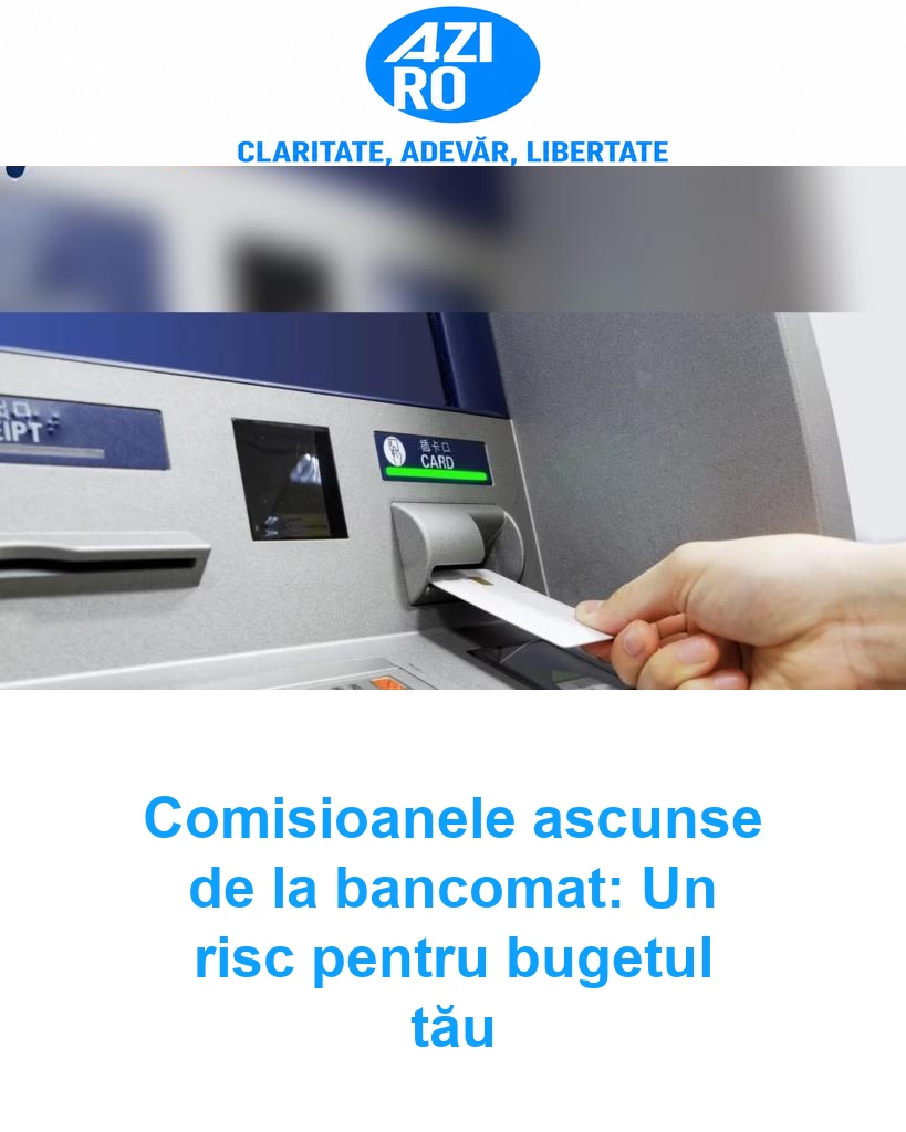 Comisioanele ascunse de la bancomat: Un risc pentru bugetul tău