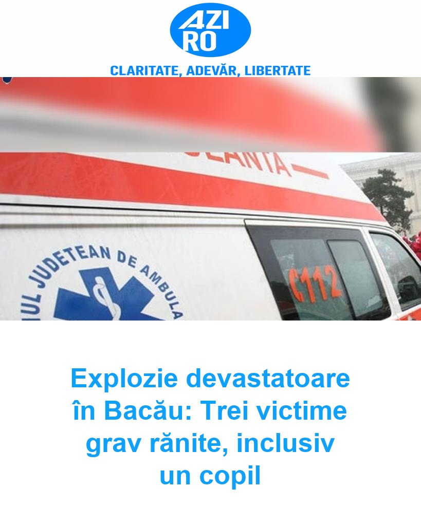 Explozie devastatoare în Bacău: Trei victime grav rănite, inclusiv un copil