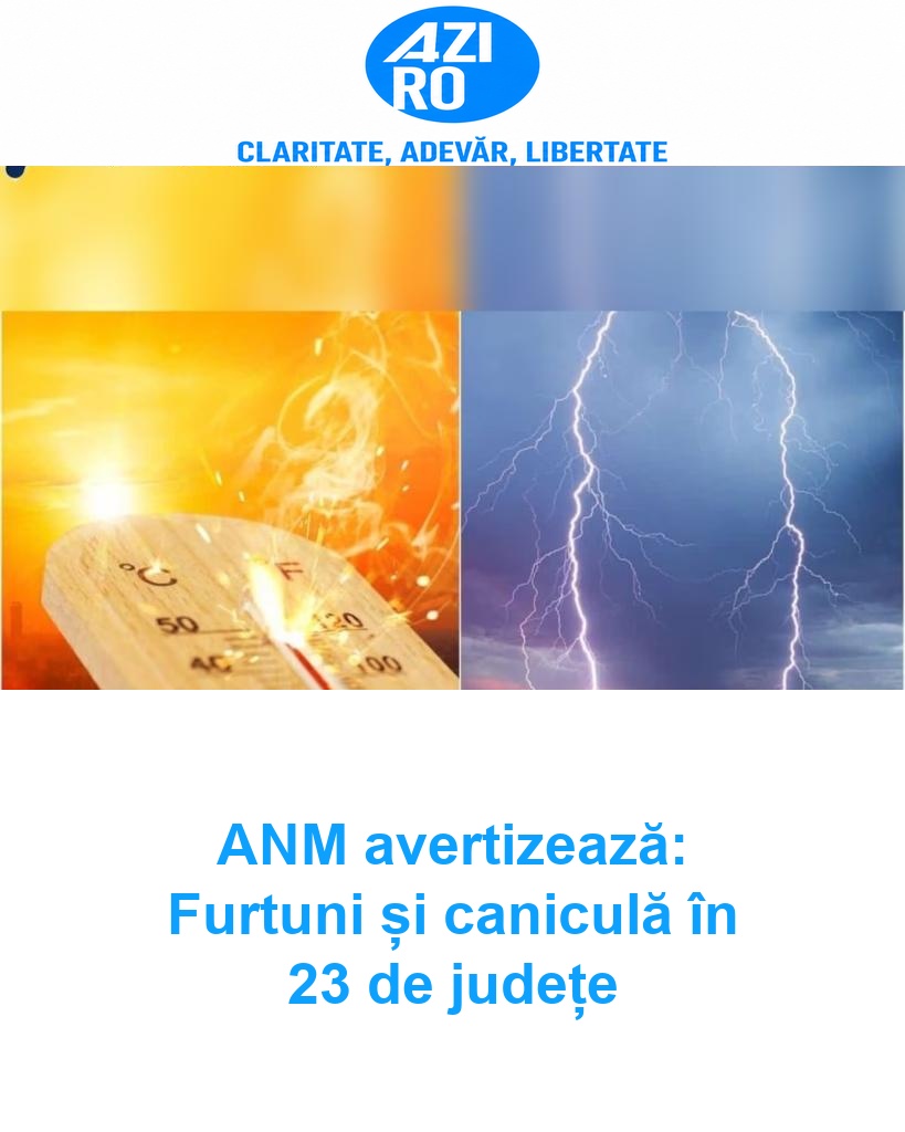 ANM avertizează: Furtuni și caniculă în 23 de județe