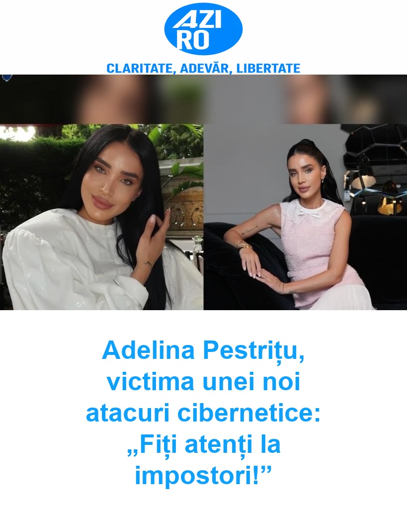 Adelina Pestrițu, victima unei noi atacuri cibernetice: „Fiți atenți la impostori!”