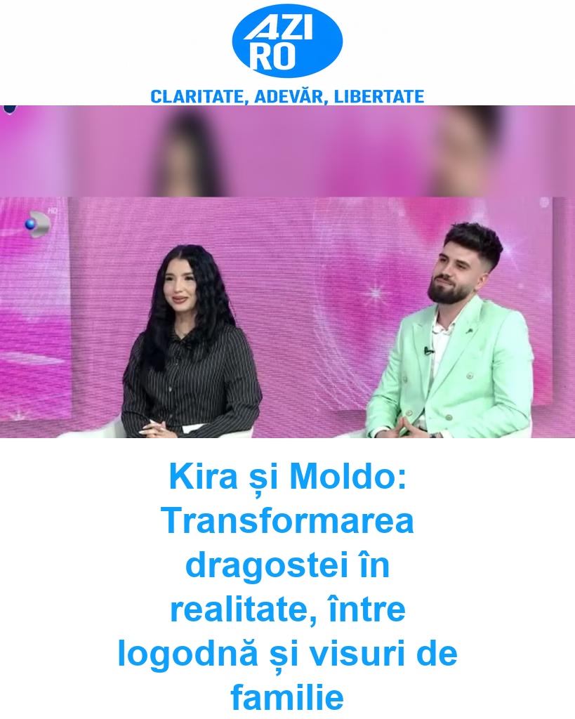 Kira și Moldo: Transformarea dragostei în realitate, între logodnă și visuri de familie