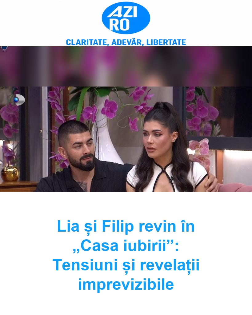 Lia și Filip revin în „Casa iubirii”: Tensiuni și revelații imprevizibile