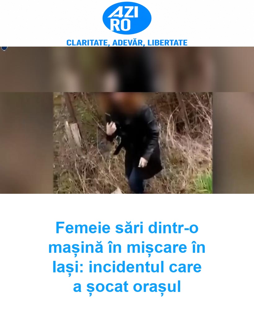 Femeie sări dintr-o mașină în mișcare în Iași: incidentul care a șocat orașul