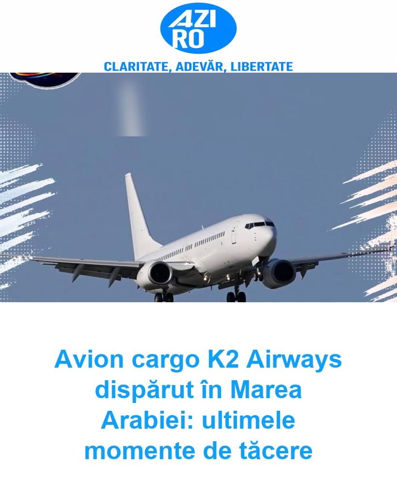 Avion cargo K2 Airways dispărut în Marea Arabiei: ultimele momente de tăcere