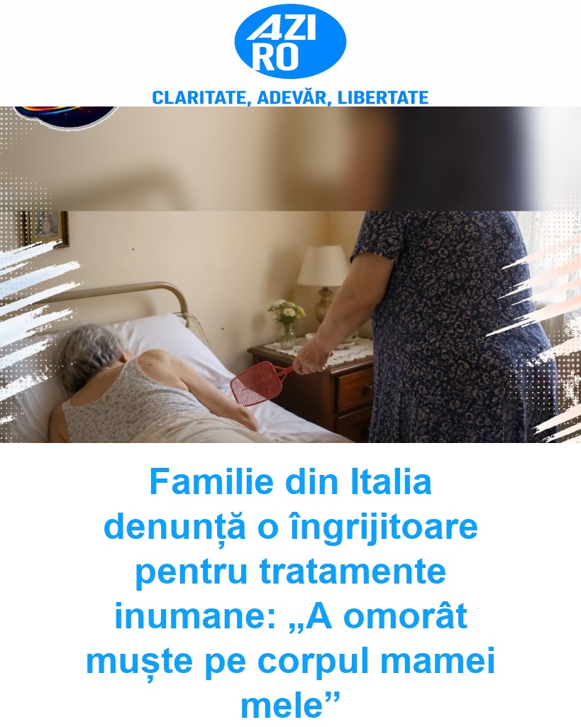 Familie din Italia denunță o îngrijitoare pentru tratamente inumane: „A omorât muște pe corpul mamei mele”