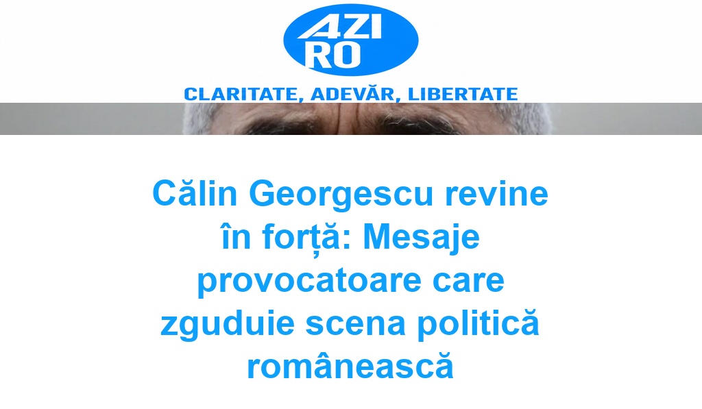 Călin Georgescu revine în forță: Mesaje provocatoare care zguduie scena politică românească
