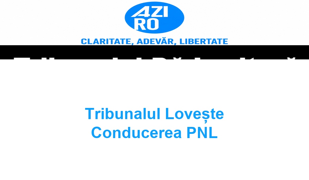 Tribunalul Lovește Conducerea PNL