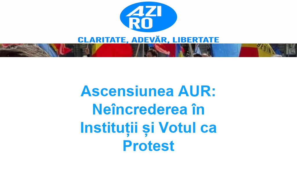 Ascensiunea AUR: Neîncrederea în Instituții și Votul ca Protest