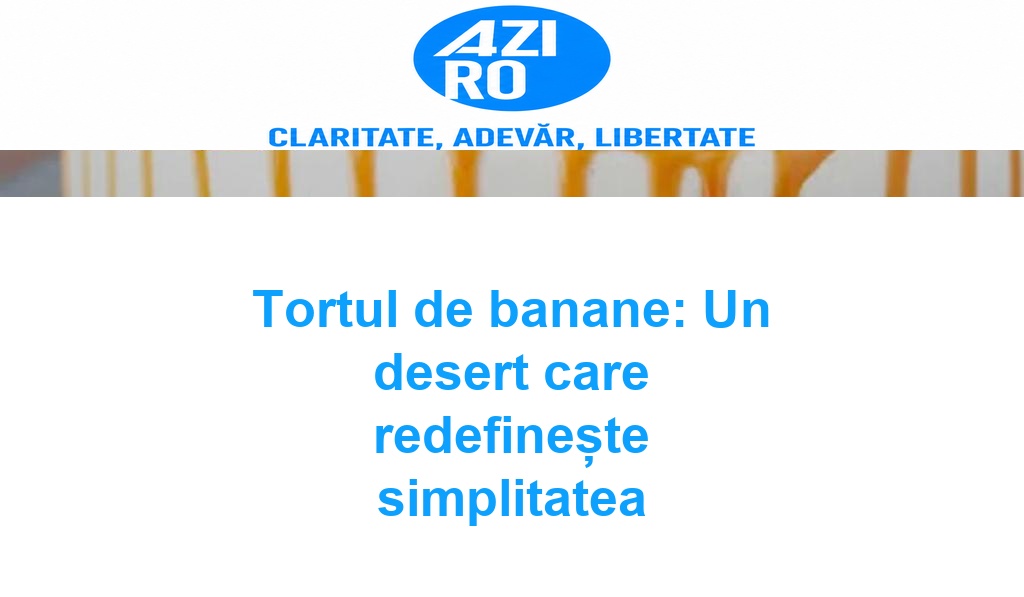 Tortul de banane: Un desert care redefinește simplitatea