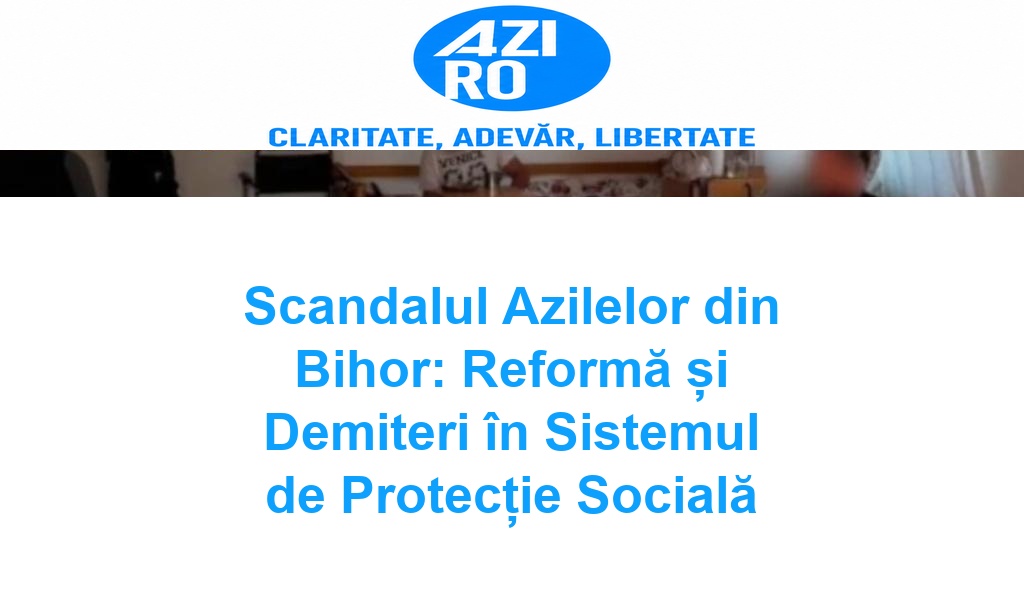 Scandalul Azilelor din Bihor: Reformă și Demiteri în Sistemul de Protecție Socială