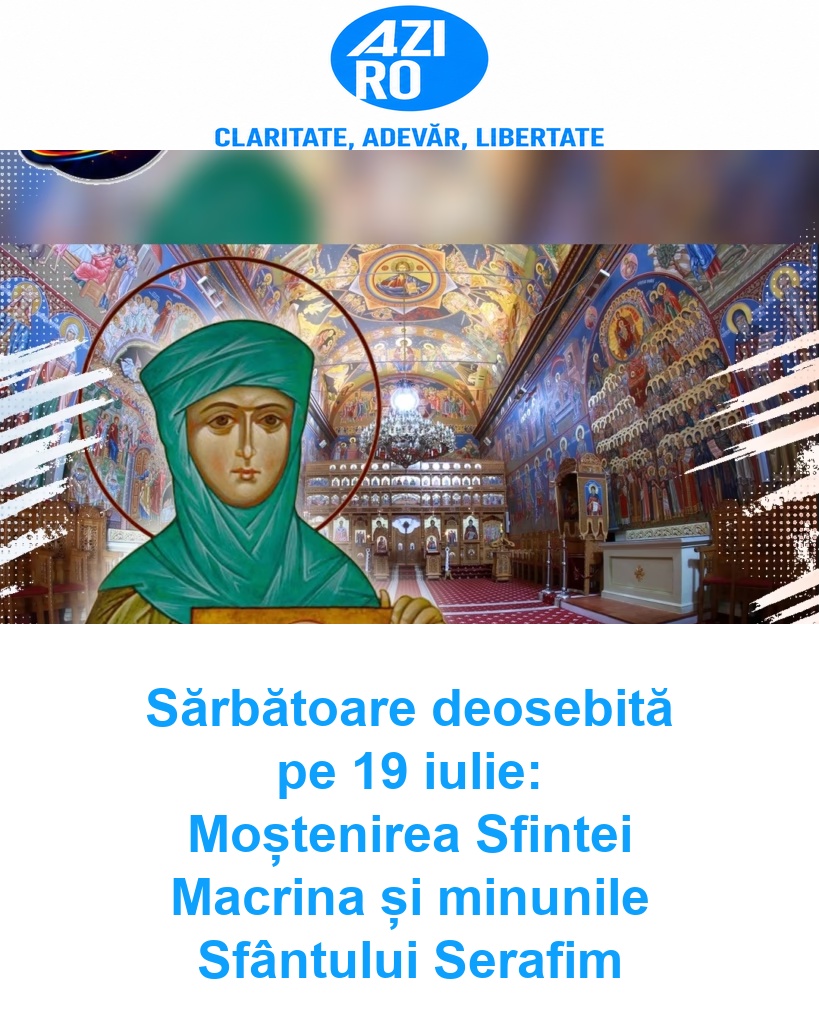 Sărbătoare deosebită pe 19 iulie: Moștenirea Sfintei Macrina și minunile Sfântului Serafim