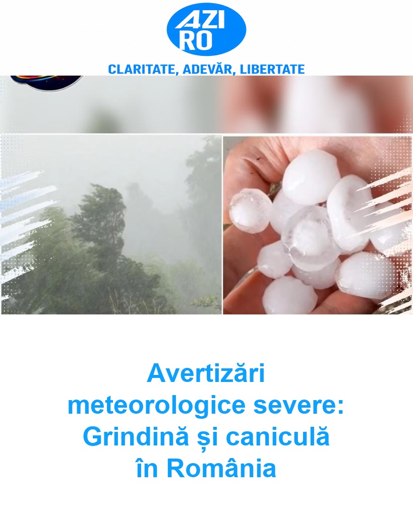 Avertizări meteorologice severe: Grindină și caniculă în România