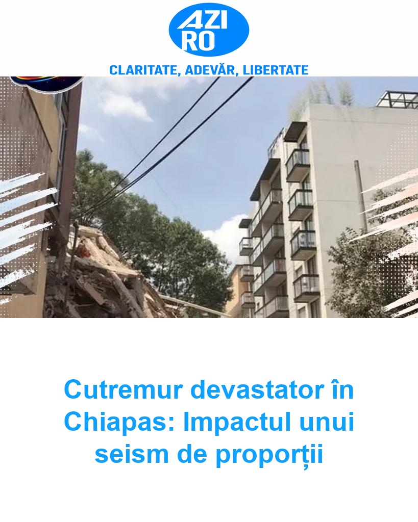 Cutremur devastator în Chiapas: Impactul unui seism de proporții