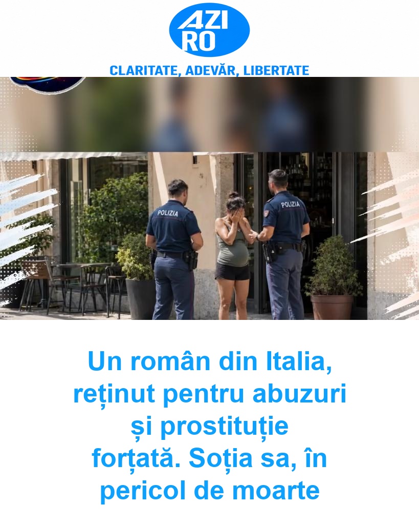 Un român din Italia, reținut pentru abuzuri și prostituție forțată. Soția sa, în pericol de moarte