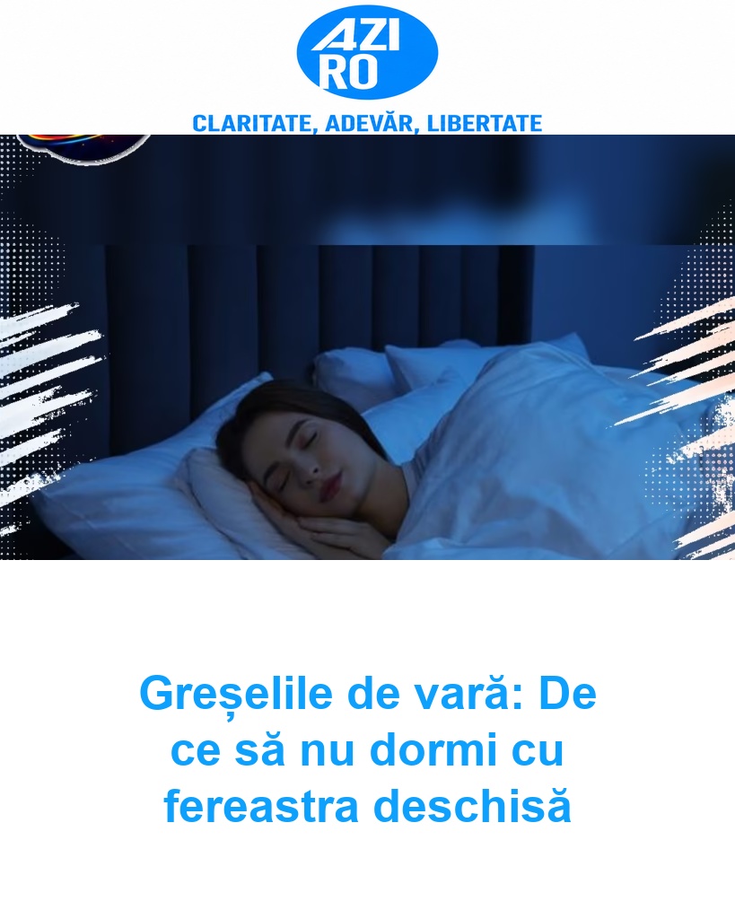 Greșelile de vară: De ce să nu dormi cu fereastra deschisă