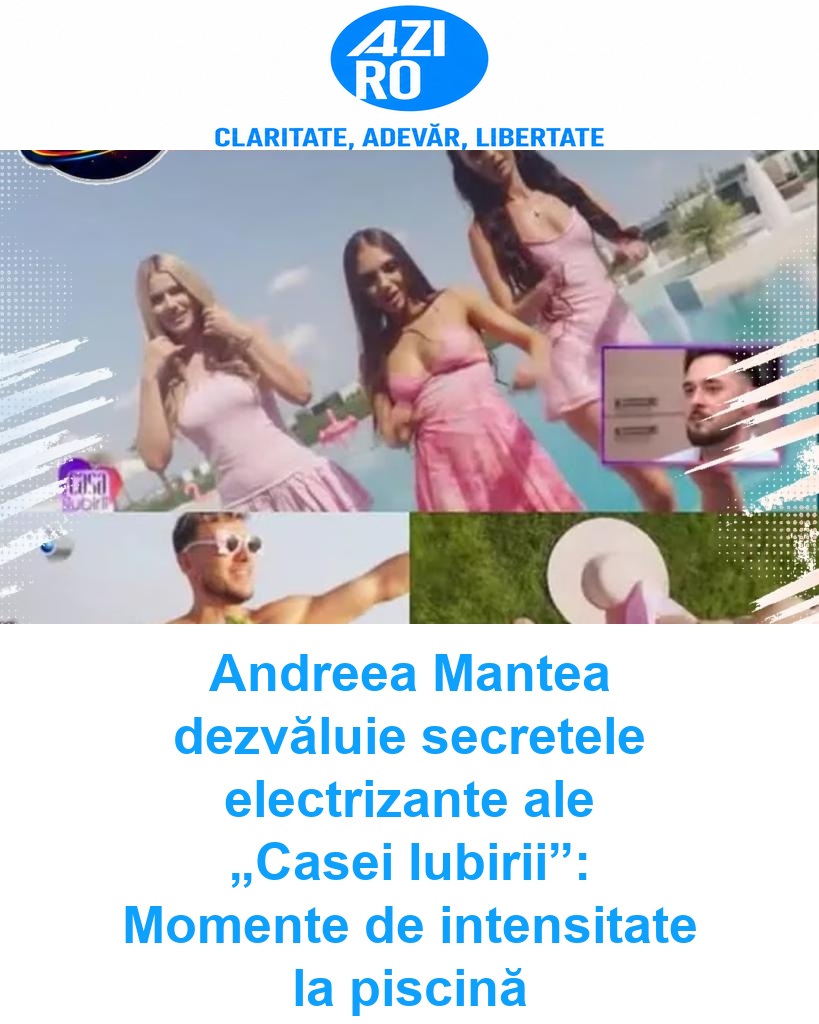 Andreea Mantea dezvăluie secretele electrizante ale „Casei Iubirii”: Momente de intensitate la piscină