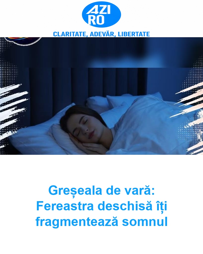 Greșeala de vară: Fereastra deschisă îți fragmentează somnul