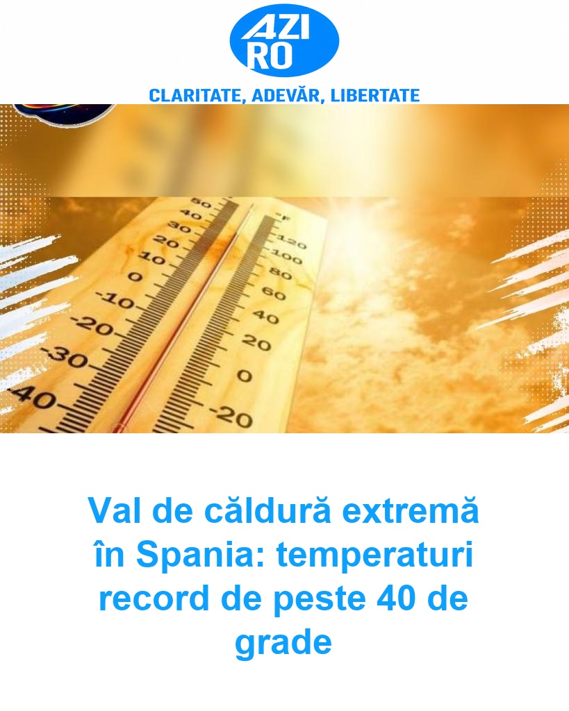 Val de căldură extremă în Spania: temperaturi record de peste 40 de grade