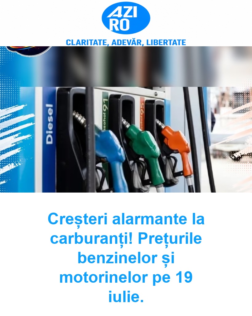 Creșteri alarmante la carburanți! Prețurile benzinelor și motorinelor pe 19 iulie.