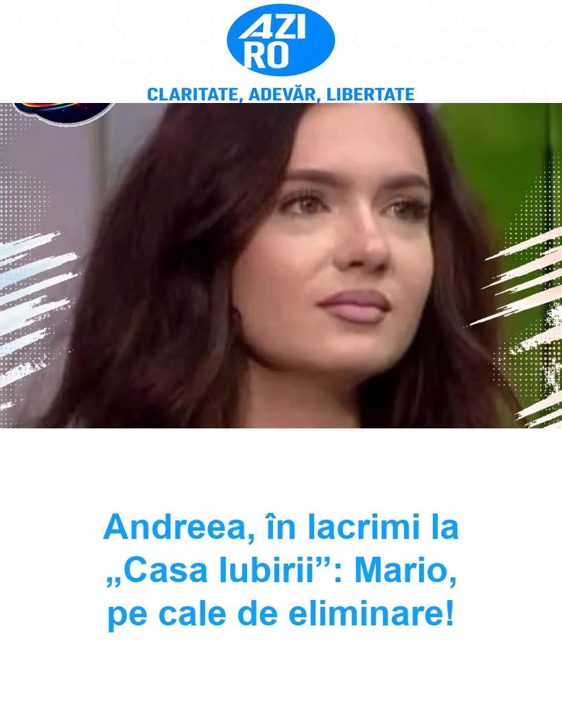 Andreea, în lacrimi la „Casa Iubirii”: Mario, pe cale de eliminare!