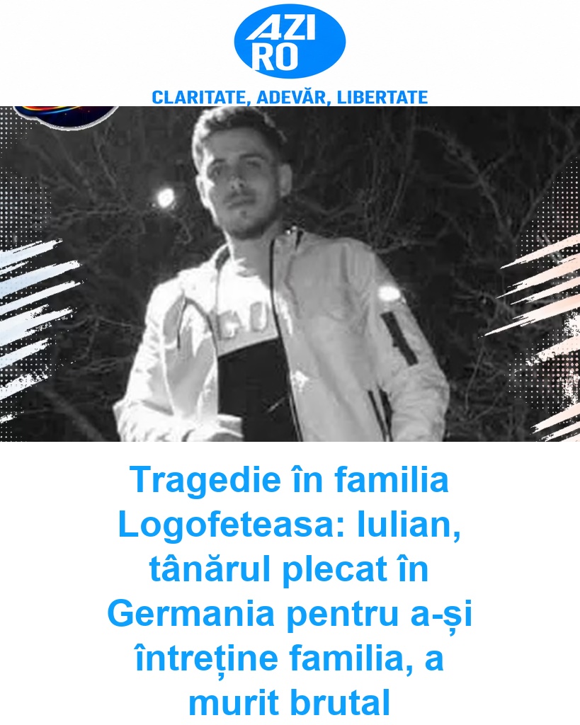 Tragedie în familia Logofeteasa: Iulian, tânărul plecat în Germania pentru a-și întreține familia, a murit brutal
