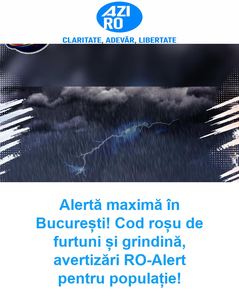 Alertă maximă în București! Cod roșu de furtuni și grindină, avertizări RO-Alert pentru populație!