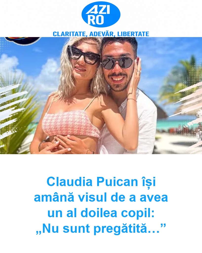 Claudia Puican își amână visul de a avea un al doilea copil: „Nu sunt pregătită…”