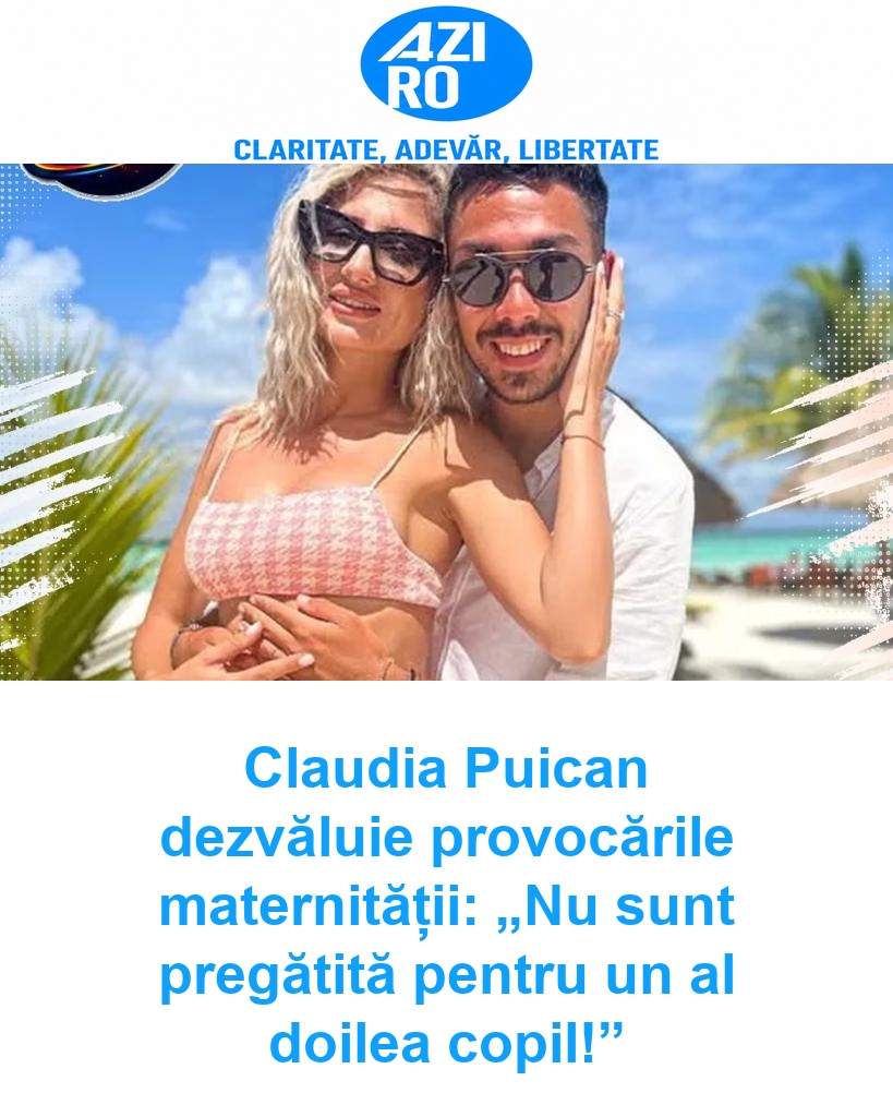 Claudia Puican dezvăluie provocările maternității: „Nu sunt pregătită pentru un al doilea copil!”