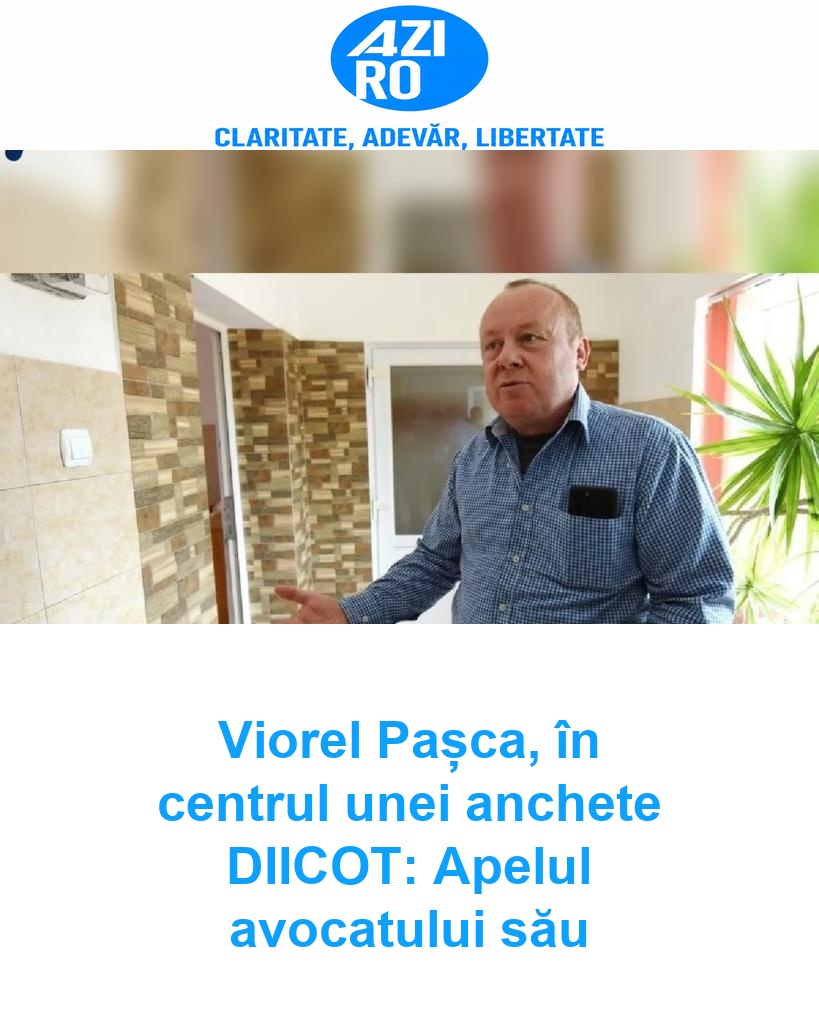 Viorel Pașca, în centrul unei anchete DIICOT: Apelul avocatului său