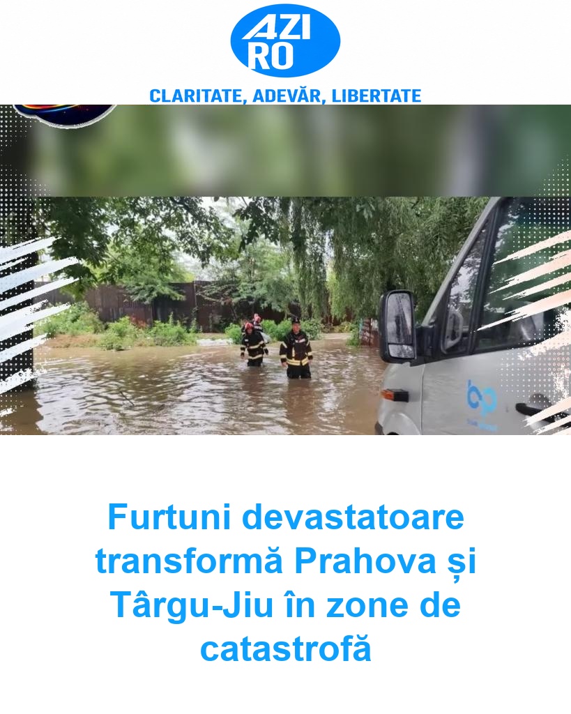 Furtuni devastatoare transformă Prahova și Târgu-Jiu în zone de catastrofă